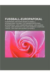 Fussball-Europapokal: Europapokal Der Pokalsieger (Fussball), International Football Cup, Messestadte-Pokal, Mitropapokal, Uefa Champions Le