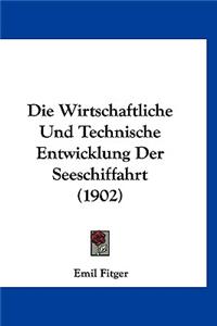 Die Wirtschaftliche Und Technische Entwicklung Der Seeschiffahrt (1902)