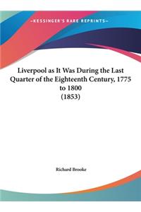 Liverpool as It Was During the Last Quarter of the Eighteenth Century, 1775 to 1800 (1853)