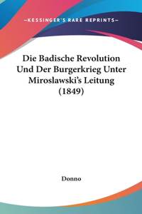Die Badische Revolution Und Der Burgerkrieg Unter Miroslawski's Leitung (1849)