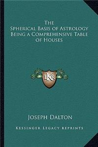 Spherical Basis of Astrology Being a Comprehensive Table of Houses