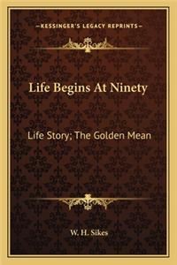 Life Begins At Ninety