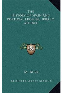 The History Of Spain And Portugal From BC 1000 To AD 1814