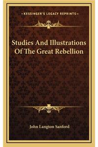 Studies and Illustrations of the Great Rebellion