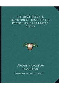 Letter Of Gen. A. J. Hamilton Of Texas, To The President Of The United States