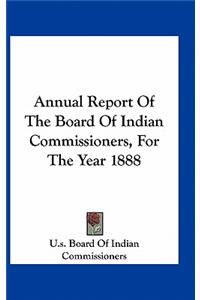 Annual Report of the Board of Indian Commissioners, for the Year 1888