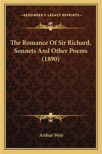 Romance of Sir Richard, Sonnets and Other Poems (1890) the Romance of Sir Richard, Sonnets and Other Poems (1890)