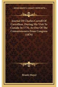 Journal of Charles Carroll of Carrollton, During His Visit to Canada in 1776, as One of the Commissioners from Congress (1876)