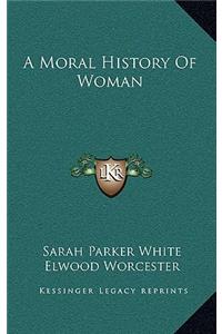 A Moral History Of Woman