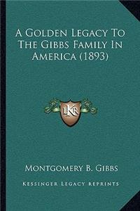 Golden Legacy To The Gibbs Family In America (1893)