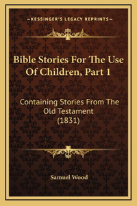 Bible Stories For The Use Of Children, Part 1