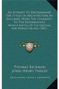 Attempt To Discriminate The Styles Of Architecture In England, From The Conquest To The Reformation