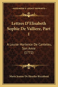 Lettres D'Elisabeth Sophie De Valliere, Part 1