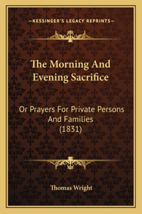 Morning And Evening Sacrifice: Or Prayers For Private Persons And Families (1831)