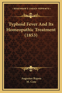 Typhoid Fever And Its Homeopathic Treatment (1853)