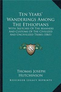 Ten Years' Wanderings Among The Ethiopians