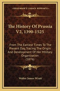 The History Of Prussia V2, 1390-1525