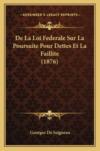 De La Loi Federale Sur La Poursuite Pour Dettes Et La Faillite (1876)