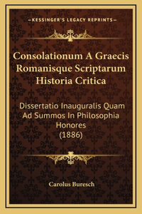 Consolationum A Graecis Romanisque Scriptarum Historia Critica