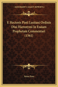 F. Hectoris Pinti Lusitani Ordinis Diui Hieronymi In Esaiam Prophetam Commentari (1561)