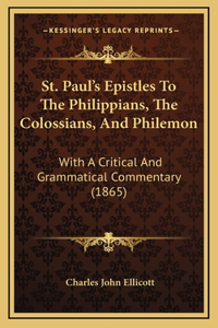 St. Paul's Epistles To The Philippians, The Colossians, And Philemon