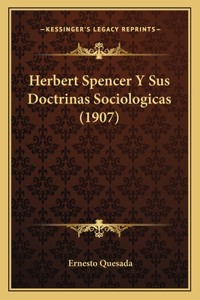 Herbert Spencer Y Sus Doctrinas Sociologicas (1907)