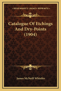 Catalogue Of Etchings And Dry-Points (1904)