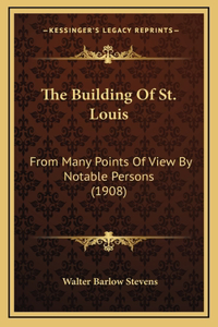 The Building Of St. Louis