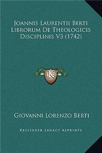 Joannis Laurentii Berti Librorum De Theologicis Disciplinis V3 (1742)