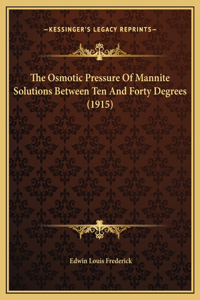 The Osmotic Pressure Of Mannite Solutions Between Ten And Forty Degrees (1915)