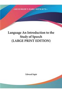 Language An Introduction to the Study of Speech (LARGE PRINT EDITION)