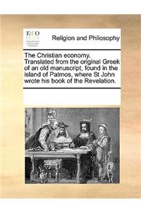 The Christian economy. Translated from the original Greek of an old manuscript, found in the island of Patmos, where St John wrote his book of the Revelation.