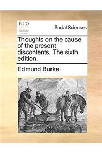 Thoughts on the Cause of the Present Discontents. the Sixth Edition.