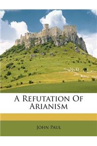 A Refutation of Arianism