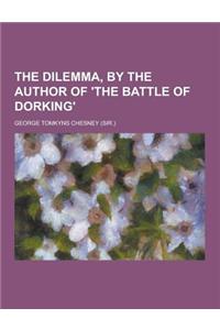 The Dilemma, by the Author of 'The Battle of Dorking'