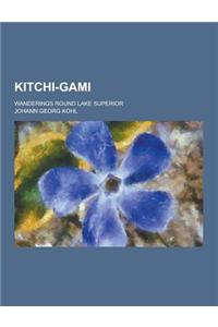 Kitchi-Gami; Wanderings Round Lake Superior