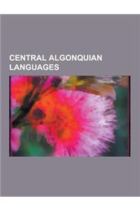 Central Algonquian Languages: Algonquin Language, Atikamekw Language, Berens River Ojibwe Dialect, Border Lakes Ojibwe Language, Central Ojibwa Lang