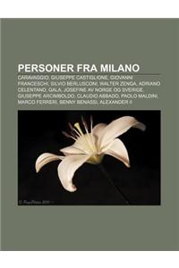 Personer Fra Milano: Caravaggio, Giuseppe Castiglione, Giovanni Franceschi, Silvio Berlusconi, Walter Zenga, Adriano Celentano, Gala
