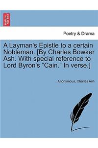 Layman's Epistle to a Certain Nobleman. [by Charles Bowker Ash. with Special Reference to Lord Byron's Cain. in Verse.]