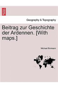 Beitrag Zur Geschichte Der Ardennen. [With Maps.] Zweiter Theil