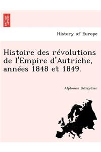 Histoire Des Revolutions de L'Empire D'Autriche, Annees 1848 Et 1849.