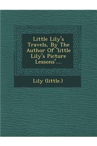 Little Lily's Travels, by the Author of 'Little Lily's Picture Lessons'....