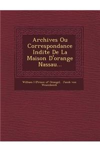 Archives Ou Correspondance in Dite de La Maison D'Orange Nassau...