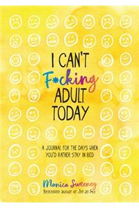 I Can't F*cking Adult Today