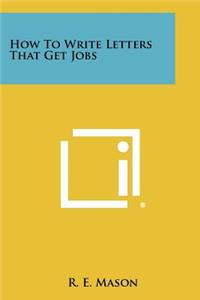 How to Write Letters That Get Jobs