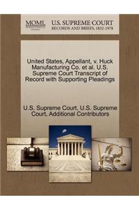 United States, Appellant, V. Huck Manufacturing Co. Et Al. U.S. Supreme Court Transcript of Record with Supporting Pleadings