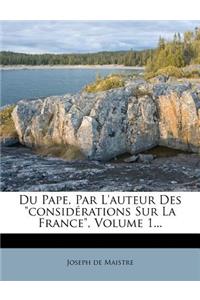 Du Pape, Par l'Auteur Des Considérations Sur La France, Volume 1...