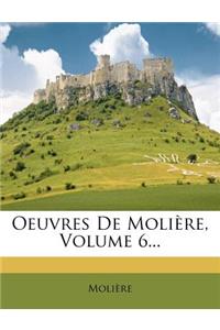 Oeuvres de Moliere, Volume 6...