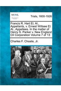 Francis R. Hart Et. Al., Appellants, V. Ernest Wiltsee et al., Appellees. in the Matter of Henry S. Parker V. New England Oil Corporation Volume 7 of 13