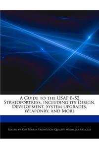 A Guide to the USAF B-52 Stratofortress, Including Its Design, Development, System Upgrades, Weaponry, and More